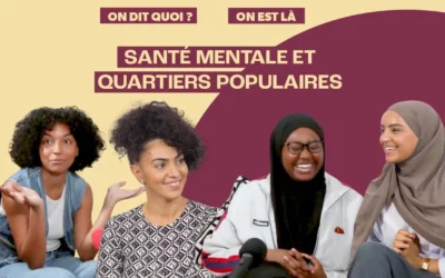 ON DIT QUOI ? x On est là : la santé mentale dans les quartiers populaires